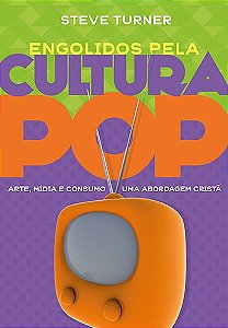 Engolidos Pela Cultura Pop, Steve Turner - Ultimato