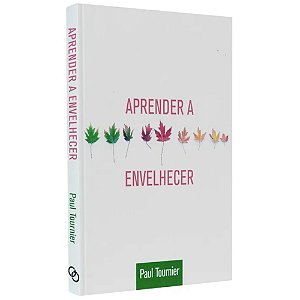 Aprender a Envelhecer, Paul Tournier - Ultimato