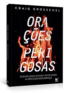 Orações Perigosas, Craig Groeschel - Vida #20AnosDe100%