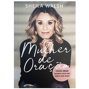 Mulher de Oração, Sheila Walsh - Thomas Nelson