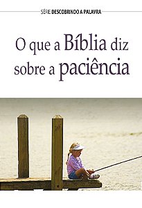O Que a Bíblia diz Sobre a Paciência - Livreto - Pão Diário