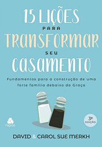 15 Lições Para Transformar Seu Casamento, Carol Sue Merkh - Hagnos