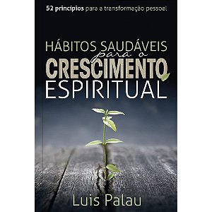 Hábitos Saudáveis Para o Crescimento Espiritual, Luis Palau - Pão Diário
