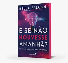 E Se Não Houvesse Amanhã?, Bella Falconi - Hagnos