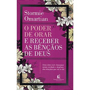 O Poder de Orar e Receber As Bênçãos de Deus, Stormie Omartian - Thomas Nelson