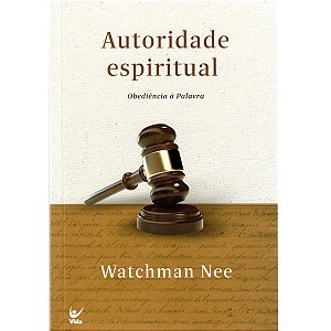Autoridade Espiritual, Watchman Nee, Nova Edição - Vida #20AnosDe100%