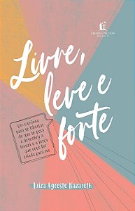 Livre, Leve e Forte, Luiza Agreste Nazareth - Thomas Nelson