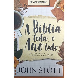 A Bíblia Toda, o Ano Todo, John Stott - Ultimato
