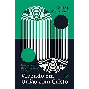 Vivendo em União com Cristo, Grant Macaskill - Fiel #20AnosDe100%