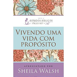 Vivendo Uma Vida Com Propósito, Sheila Walsh - Thomas Nelson