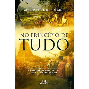 No Princípio de Tudo, Augustus Nicodemus - Vida Nova