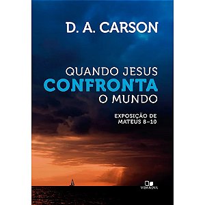 Quando Jesus Confronta o mundo, D.A Carson - Vida Nova