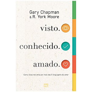 Visto, Conhecido e Amado, Gary Chapman - Mundo Cristão - Capa Dura