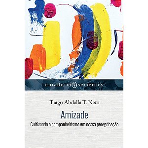 Série Curadoria Sementes - Amizade, Tiago Neto - Mundo Cristão