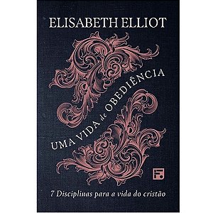 Uma Vida de Obediência, Elisabeth Elliot - Fiel #20AnosDe100%