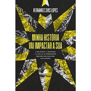 Minha História Vai Impactar a Sua, Hernandes D Lopes - Hagnos