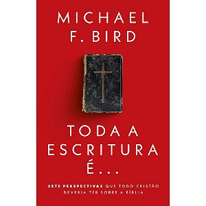 Toda Escritura É..., Michael F. Bird - Thomas Nelson