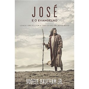 José e o Evangelho, Voddie Baucham - Monergismo