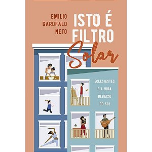 Isto é Filtro Solar, Emilio Garofalo - Monergismo