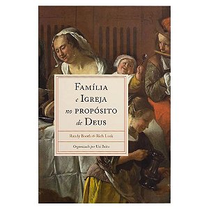 Família e Igreja no Propósito de Deus, Randy Booth - Monergismo