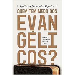 Quem Tem Medo dos Evangélicos? Gutierres F. Siqueira - Mundo Cristão