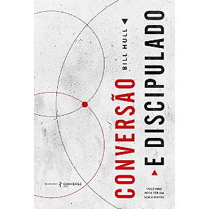 Conversão e Discipulado, Bill Hull - Thomas Nelson
