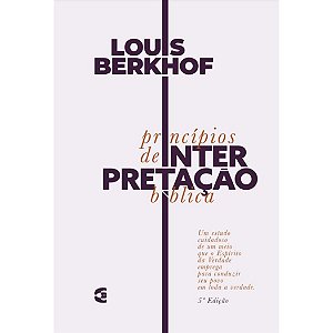 Princípios de Interpretação Bíblica, Louis Berkhof - Cultura Cristã  - Princípios de Interpretação Bíblica, Louis Berkhof - Cultura Cristã