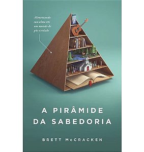 A Pirâmide da Sabedoria, Brett McCracken - Thomas Nelson