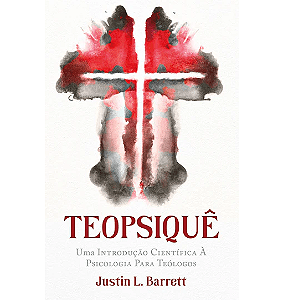 Teopsiquê, Justin L. Barrett - Thomas Nelson