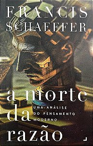 A Morte da Razão, Francis Schaeffer - Ultimato