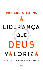 Liderança que Deus Valoriza, Richard Stearns - Mundo Cristão