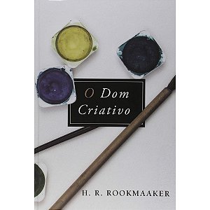 O Dom Criativo, H. R. Rookmaaker - Monergismo - Capa Dura