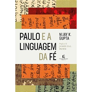 Paulo e a Linguagem da Fé, Nijay K Gupta - Thomas Nelson