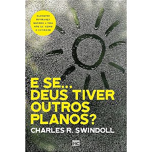 E Se… Deus Tiver Outros Planos?, Charles R. Swindoll - Mundo Cristão
