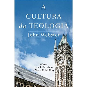 A Cultura da Teologia, John Webster - Vida Nova