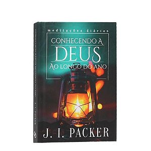 Conhecendo a Deus ao Longo do Ano, J. I. Packer - Ultimato