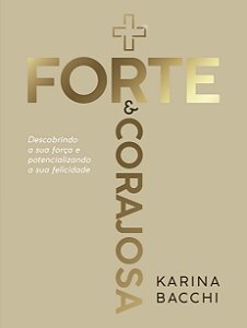 + Forte e Corajosa, Karina Bacchi - Vida #20AnosDe100%