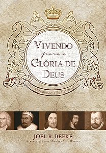 Vivendo para a Glória de Deus, Joel R Beeke - Fiel #20AnosDe100%