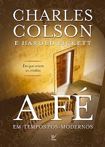 A Fé em Tempos Pós-Modernos, Charles Colson e Harold Ficlett - Vida #20AnosDe100%