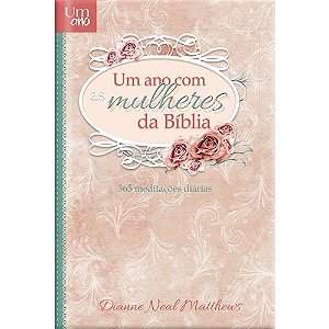 Um Ano Com as Mulheres da Bíblia, Dianne Neal Matthews - Capa Dura - Pão Diário