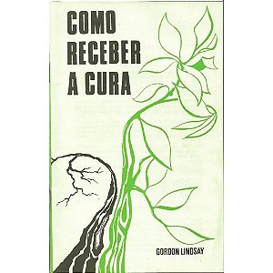 Como Receber a Cura, Gordon Lindsay - Vida