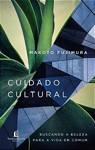 Cuidado Cultural, Makoto Fujimura - Thomas Nelson
