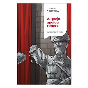 Coleção Teologia para Todos: A Igreja Apoiou Hitler?, Willibaldo R Neto - Thomas Nelson