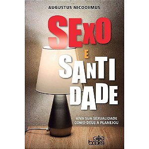 Sexo e Santidade, Augustus Nicodemus - God Books