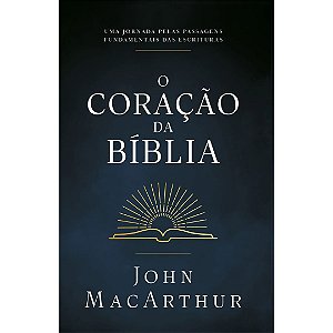 O Coração da Bíblia - John MacArthur - Thomas Nelson