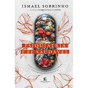 Psiquiatria e Fé Saudável - Ismael Sobrinho - Thomas Nelson