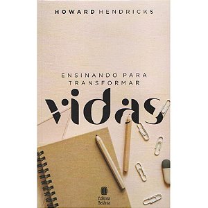 Ensinando Para Transformar Vidas - Howard Hendricks - Betânia