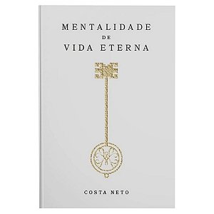 Mentalidade de Vida Eterna - Costa Neto - Thomas Nelson