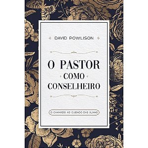 O Pastor Como Conselheiro, David Powlison - Monergismo  - O Pastor Como Conselheiro, David Powlison - Monergismo