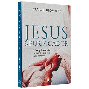 Jesus, o Purificador, Craig L Blomberg - Vida Nova